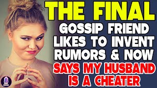 FINAL UPDATE - Gossip Friend Likes To Invent Rumors And Now Says My Husband Is A Cheater
