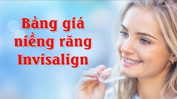 Bảng giá niềng răng invisalign