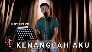 Kenanglah Aku - Naff (Cover) By Ryo 5PM