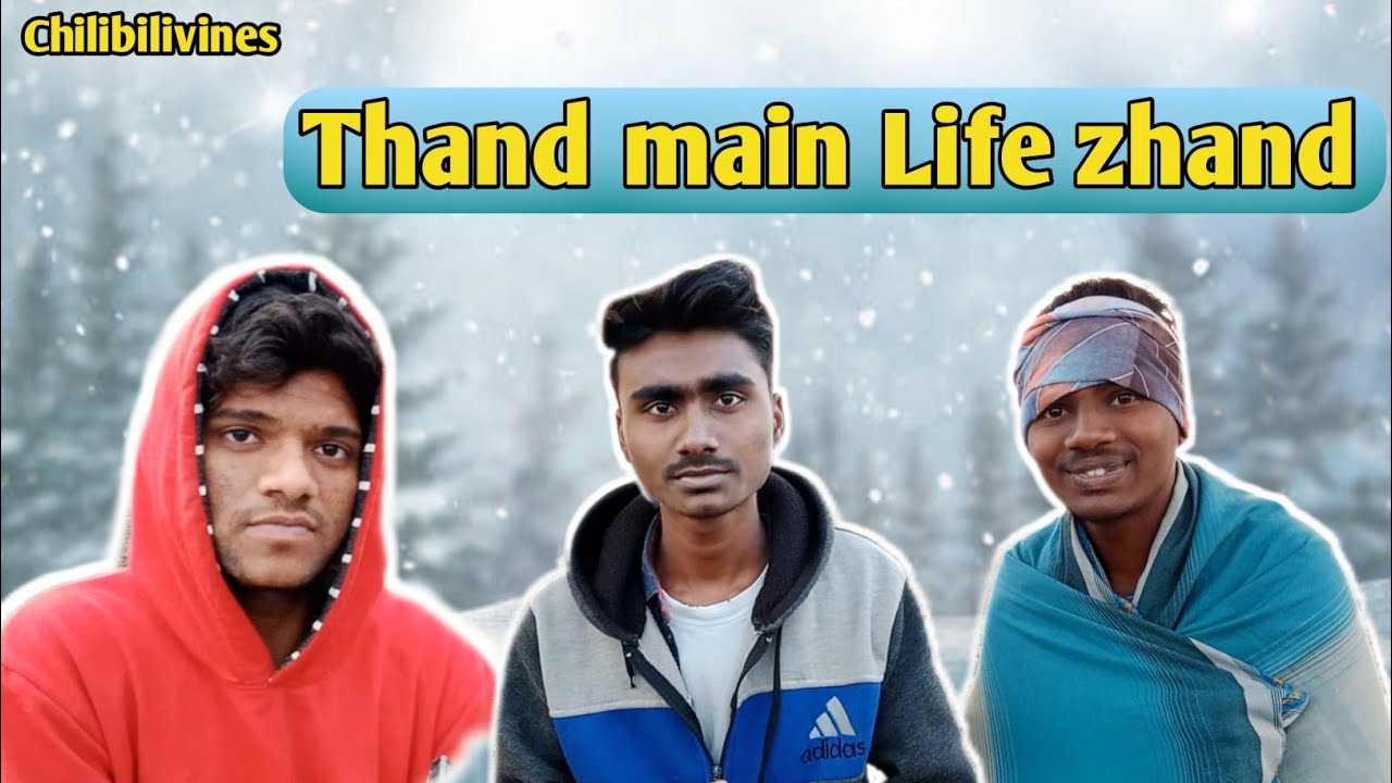 Thand main Life zhand || Chilibilivines