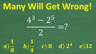 (4 to the 3rd ) – (2 to the 5th ) over 2 =? MANY will get WRONG! (No Calculator)