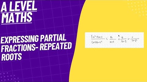 Expressing Partial Fractions- Repeated Roots