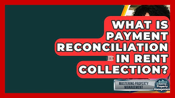 What Is Payment Reconciliation In Rent Collection? - Mastering Property Management