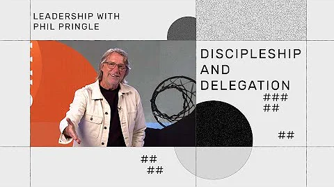 Discipleship and Delegation - Leadership with Phil Pringle