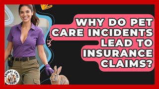 Why Do Pet Care Incidents Lead To Insurance Claims? - Animal Care Jobs