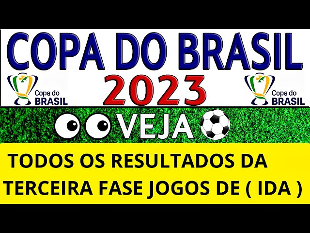 ⚽COPA DO BRASIL 2023 🇧🇷🏆  TODOS OS RESULTADOS DA TERCEIRA FASE ( JOGOS  DE IDA ) ⚽💯✓!!! 