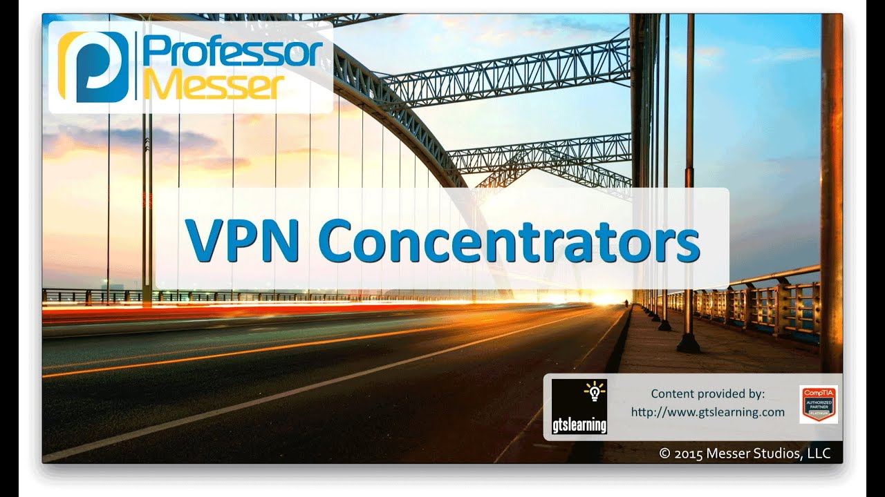 VPN Concentrators - CompTIA Network+ N10-006 - 1.1