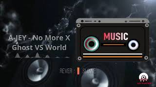 A-JEY - No More X Ghost VS World (REVERB & SLOWED )