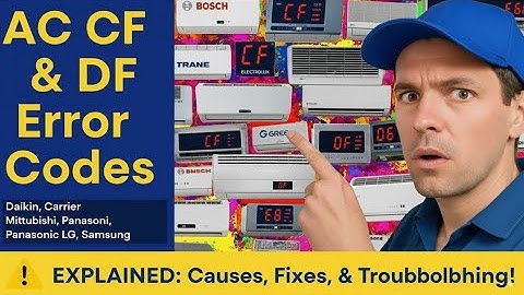 AC CF & DF Error Codes Explained: Causes, Fixes, and Troubleshooting Tips