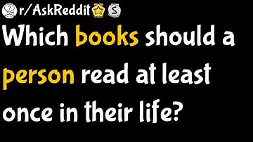 Which books should a person read at least once in their life (r/AskReddit)