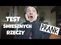 PRANK - TEST ŚMIESZNYCH RZECZY