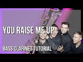 How to play You Raise Me Up (Archie Sax Cover) by Westlife on Bass Clarinet (Tutorial)