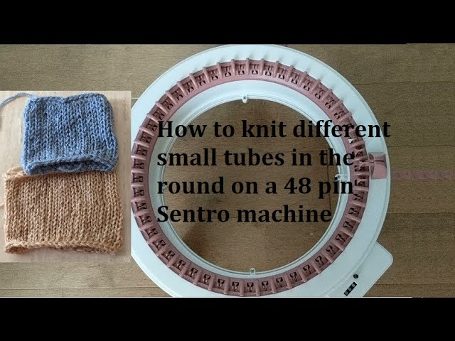 Knit small tubes in the round on 48 pins Sentro knitting machine