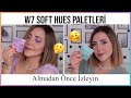 W7 SOFT HUES PALETLERİNİ DENİYORUM | İzlemeden Almayın...