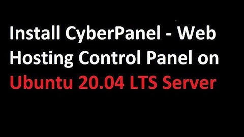 How to install CyberPanel on Ubuntu 20.04 LTS Server