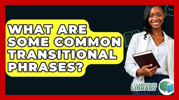 What Are Some Common Transitional Phrases? - The Language Library