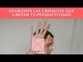 Desmonta las creencias limitantes de tu productividad