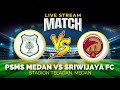  sripokutv live score psms medan vs sriwijaya fc liga 2 2022