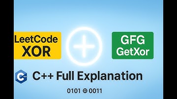 XOR Operator (LeetCode) + GetXor (GeeksforGeeks) | C++ Full Explanation