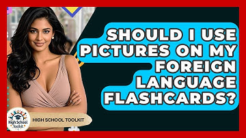 Should I Use Pictures On My Foreign Language Flashcards? - High School Toolkit