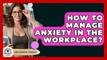How To Manage Anxiety In The Workplace? - High School Toolkit