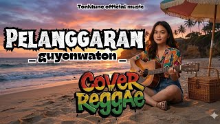 PELANGGARAN - GYNWTN || COVER REGGAE ASIKK || TONKTUNE