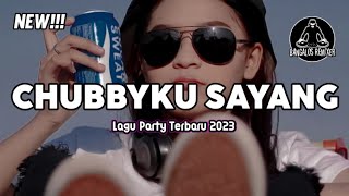 LAGU PARTY 2023 🌴 CHUBBYKU SAYANG || Bangalos Remixer