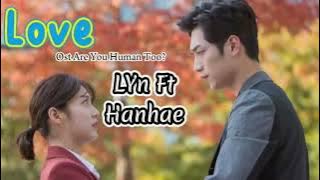 Love ~ LYn Ft Hanhae | Ost Are You Human Too? ( Lyrics Dan Terjemahan)