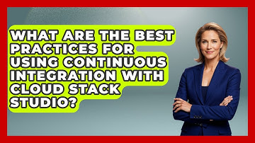 What Are the Best Practices for Using Continuous Integration With Cloud Stack Studio?