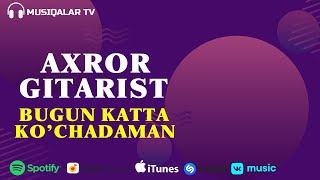 Axror Gitarist - Bugun Katta Ko'chadan (Audio)
