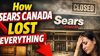 Sears Canada: The Rise, Glory, and Ultimate Collapse