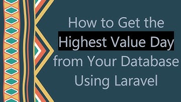 How to Get the Highest Value Day from Your Database Using Laravel