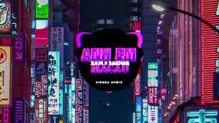 Anh Em Macau Remix - Xavi Phạm X Sakhar Sinkra Remix