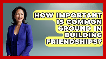 How Important Is Common Ground in Building Friendships? | High School Toolkit