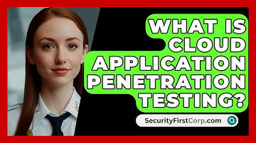 What Is Cloud Application Penetration Testing? - SecurityFirstCorp.com