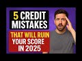 5 Credit Mistakes That Will Ruin Your Score in 2025 (and How to Fix Them Fast!)