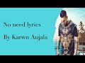 No Need Lyrics – Karan Aujla Deep Jandu Mp3 Song