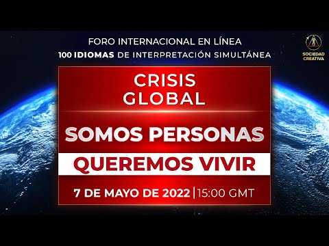 Crisis Global. Somos Personas. Queremos Vivir | Foro Internacional en Línea 07.05.2022