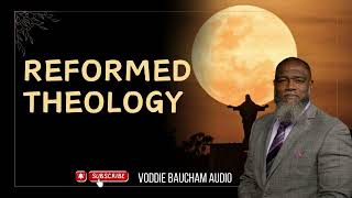 =Reformed Theology  VoddieBaucham