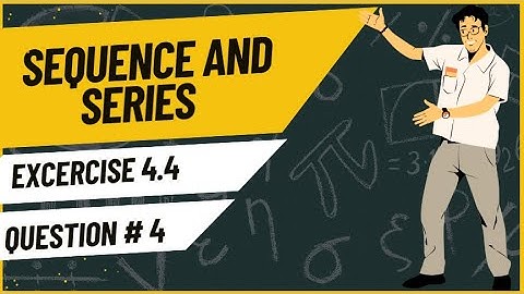Exercise 4.4 Question 4 | Sequences and Series | Class 11 Mathematics | Sindh Textbook Board
