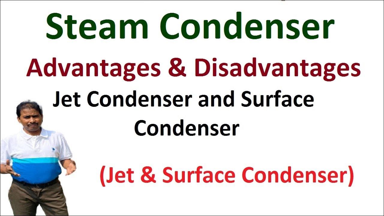 Condenser Advantages & Disadvantages of Jet Condenser and Surface