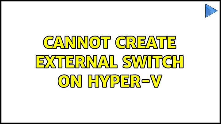 Cannot create external switch on Hyper-V (4 Solutions!!)