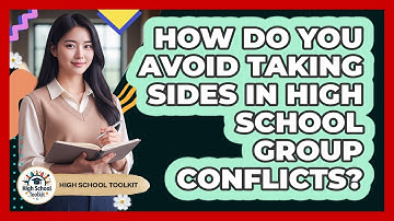 How Do You Avoid Taking Sides In High School Group Conflicts? - High School Toolkit