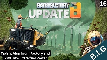 Satisfactory Update 8  - Trains, Aluminum Factory and MORE Power- Ep.16