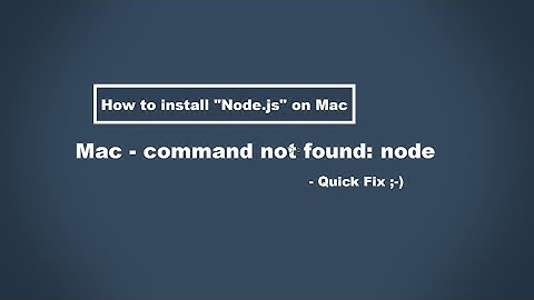 How to install Node.js on Mac / Mac Terminal-  command not found: node