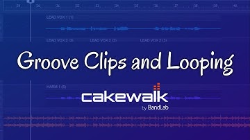 Groove Clips and Looping-Cakewalk by BandLab Tutorial