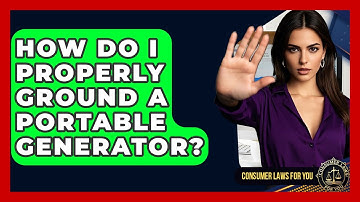 How Do I Properly Ground A Portable Generator? - Consumer Laws For You