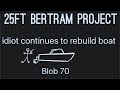 25ft bertram project  blob 70  idiot continues to rebuild boat