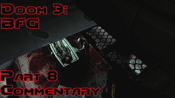 Doom 3: BFG || Part 8 (Commentary)
