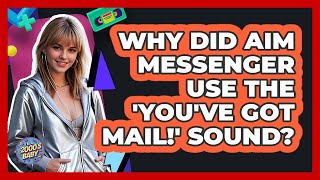 Why Did AIM Messenger Use The 'You've Got Mail!' Sound? - I'm a 2000s Baby